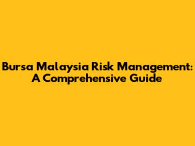 Bursa Malaysia Risk Management: A Comprehensive Guide