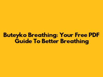 Buteyko Breathing: Your Free PDF Guide To Better Breathing