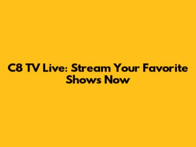 C8 TV Live: Stream Your Favorite Shows Now