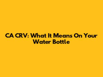 CA CRV: What It Means On Your Water Bottle
