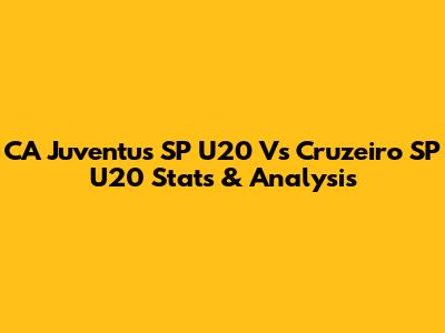 CA Juventus SP U20 Vs Cruzeiro SP U20 Stats & Analysis