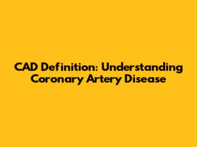 CAD Definition: Understanding Coronary Artery Disease