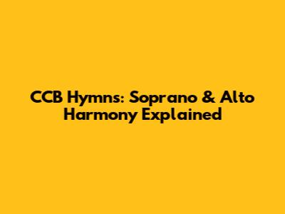 CCB Hymns: Soprano & Alto Harmony Explained