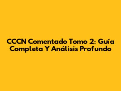 CCCN Comentado Tomo 2: Guía Completa Y Análisis Profundo