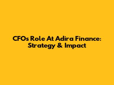 CFO's Role At Adira Finance: Strategy & Impact
