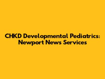 CHKD Developmental Pediatrics: Newport News Services