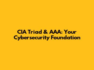 CIA Triad & AAA: Your Cybersecurity Foundation
