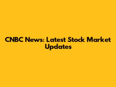 CNBC News: Latest Stock Market Updates