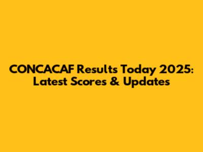 CONCACAF Results Today 2025: Latest Scores & Updates