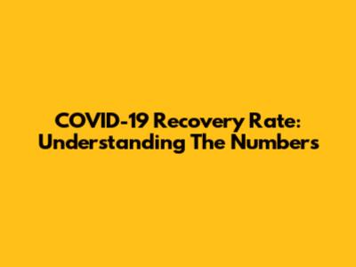 COVID-19 Recovery Rate: Understanding The Numbers