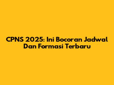 CPNS 2025: Ini Bocoran Jadwal Dan Formasi Terbaru