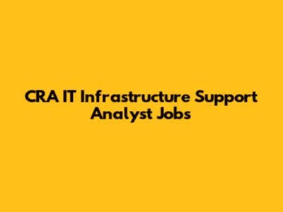 CRA IT Infrastructure Support Analyst Jobs