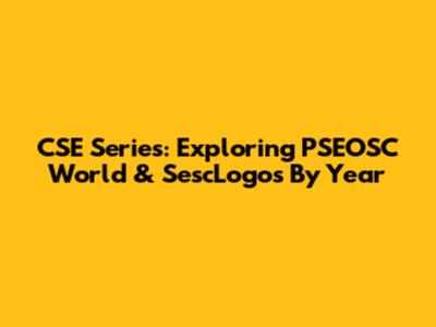 CSE Series: Exploring PSEOSC World & SescLogos By Year