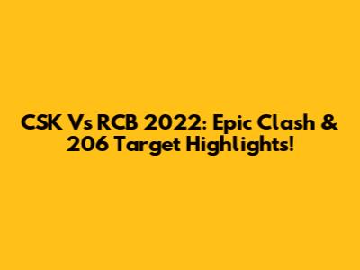 CSK Vs RCB 2022: Epic Clash & 206 Target Highlights!