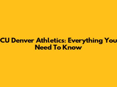 CU Denver Athletics: Everything You Need To Know
