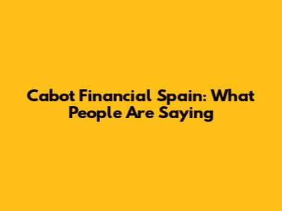 Cabot Financial Spain: What People Are Saying