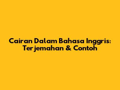 Cairan Dalam Bahasa Inggris: Terjemahan & Contoh