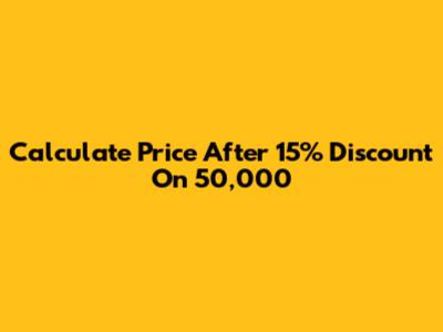 Calculate Price After 15% Discount On 50,000