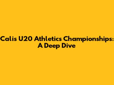 Cali's U20 Athletics Championships: A Deep Dive