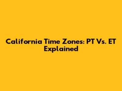 California Time Zones: PT Vs. ET Explained