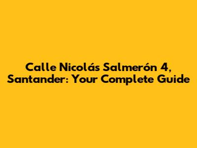 Calle Nicolás Salmerón 4, Santander: Your Complete Guide