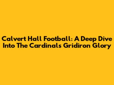 Calvert Hall Football: A Deep Dive Into The Cardinals' Gridiron Glory