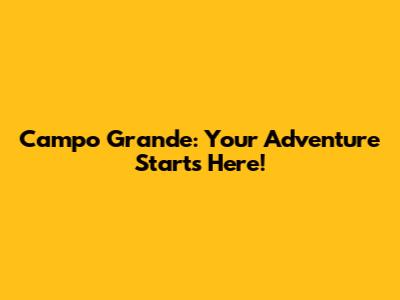Campo Grande: Your Adventure Starts Here!