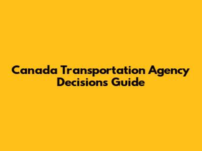 Canada Transportation Agency Decisions Guide