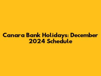 Canara Bank Holidays: December 2024 Schedule