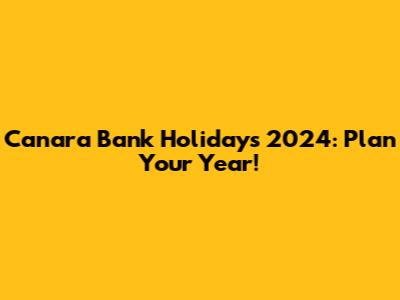 Canara Bank Holidays 2024: Plan Your Year!