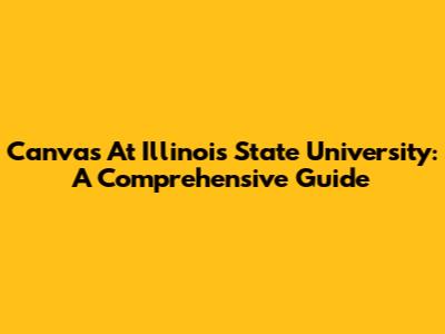 Canvas At Illinois State University: A Comprehensive Guide