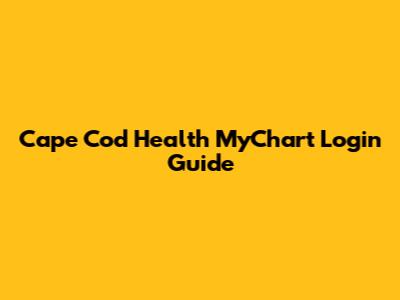 Cape Cod Health MyChart Login Guide