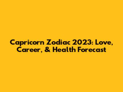 Capricorn Zodiac 2023: Love, Career, & Health Forecast