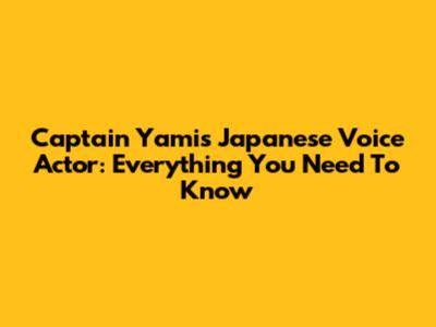 Captain Yami's Japanese Voice Actor: Everything You Need To Know