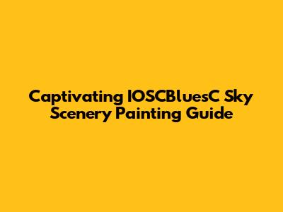 Captivating IOSCBluesC Sky Scenery Painting Guide