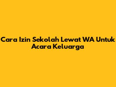 Cara Izin Sekolah Lewat WA Untuk Acara Keluarga