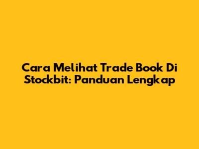 Cara Melihat Trade Book Di Stockbit: Panduan Lengkap