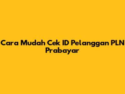 Cara Mudah Cek ID Pelanggan PLN Prabayar