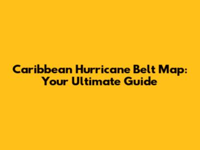 Caribbean Hurricane Belt Map: Your Ultimate Guide