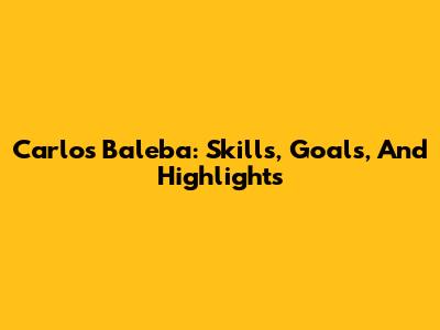 Carlos Baleba: Skills, Goals, And Highlights