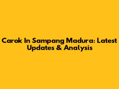 Carok In Sampang Madura: Latest Updates & Analysis