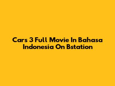 Cars 3 Full Movie In Bahasa Indonesia On Bstation