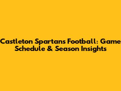 Castleton Spartans Football: Game Schedule & Season Insights