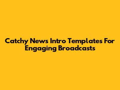 Catchy News Intro Templates For Engaging Broadcasts