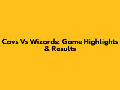 Cavs Vs Wizards: Game Highlights & Results