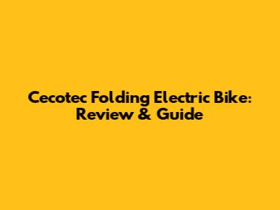 Cecotec Folding Electric Bike: Review & Guide