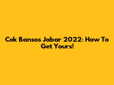 Cek Bansos Jabar 2022: How To Get Yours!