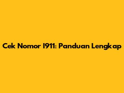 Cek Nomor I911: Panduan Lengkap