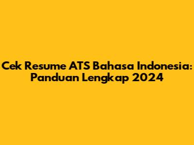 Cek Resume ATS Bahasa Indonesia: Panduan Lengkap 2024