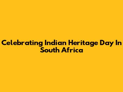 Celebrating Indian Heritage Day In South Africa